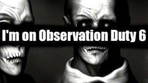 Im on Observation Duty 6 Free Download