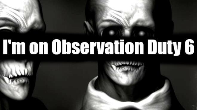 Im on Observation Duty 6 Free Download